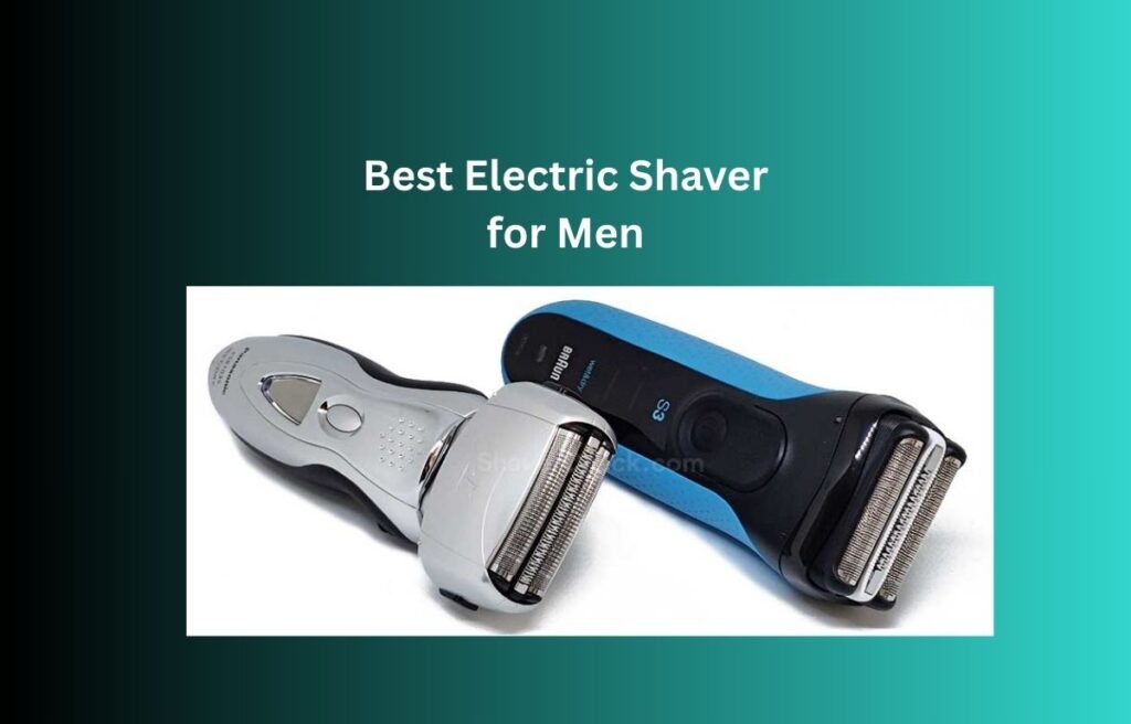 Best Electric Shaver for Men