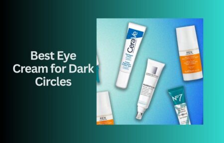 Best Eye Cream for Dark Circles