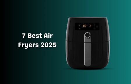 7 Best Air Fryers 2025 – Top Picks for Your Kitchen